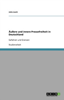 AEussere und innere Pressefreiheit in Deutschland : Gefahren und Grenzen