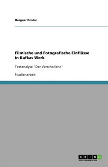 Filmische und Fotografische Einflusse in Kafkas Werk : Textanalyse "Der Verschollene"