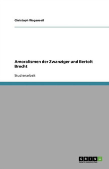 Amoralismen der Zwanziger und Bertolt Brecht
