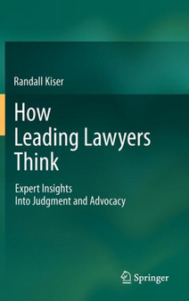 How Leading Lawyers Think : Expert Insights Into Judgment and Advocacy