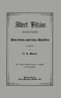 Albert Bitzius : (Jeremias Gotthelf) Sein Leben und seine Schriften