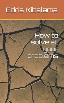 How to solve all your problems by Edris Kibalama - Paperback