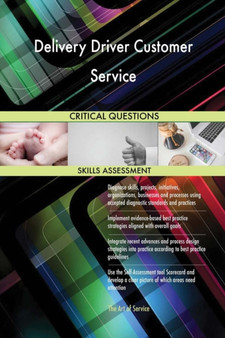 Delivery Driver Customer Service Critical Questions Skills Assessment by The Art Of Service - Paperback