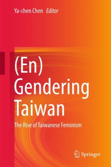 (En)Gendering Taiwan : The Rise of Taiwanese Feminism
