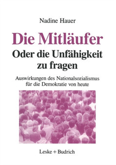 Die Mitlaufer Oder Die Unfahigkeit zu fragen : Auswirkungen des Nationalsozialismus auf die Demokratie von heute