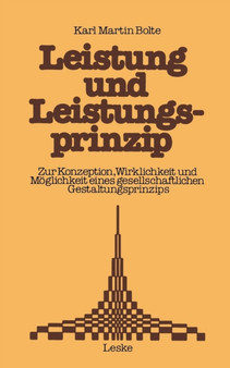 Leistung und Leistungsprinzip : Zur Konzeption, Wirklichkeit und Moeglichkeit eines gesellschaftlichen Gestaltungsprinzips. Ein Beitrag zur Sozialkunde der Bundesrepublik Deutschland Leistung und Leistungsprinzip : Zur Konzeption, Wirklichkeit und Moeglichkeit eines gesellschaftlichen Gestaltungsprinzips. Ein Beitrag zur Sozialkunde der Bundesrepublik Deutschland
