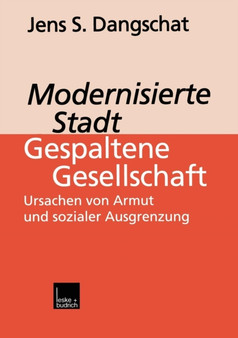 Modernisierte Stadt - gespaltene Gesellschaft : Ursachen von Armut und sozialer Ausgrenzung