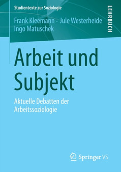 Arbeit und Subjekt : Aktuelle Debatten der Arbeitssoziologie