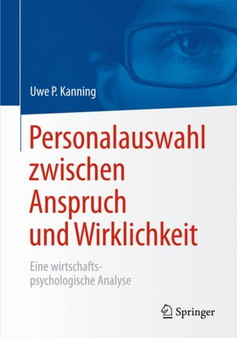 Personalauswahl zwischen Anspruch und Wirklichkeit : Eine wirtschaftspsychologische Analyse