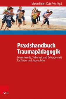 Praxishandbuch Traumapadagogik : Lebensfreude, Sicherheit und Geborgenheit fur Kinder und Jugendliche
