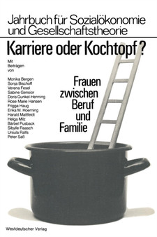 Karriere oder Kochtopf? : Frauen zwischen Beruf und Familie