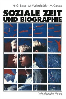 Soziale Zeit und Biographie : UEber die Gestaltung von Alltagszeit und Lebenszeit