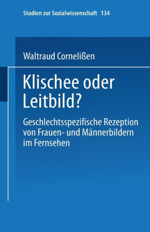 Klischee oder Leitbild? : Geschlechtsspezifische Rezeption von Frauen- und Mannerbildern im Fernsehen : 134