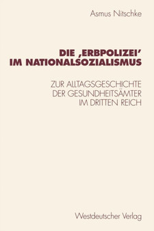 Die 'Erbpolizei' im Nationalsozialismus : Zur Alltagsgeschichte der Gesundheitsamter im Dritten Reich