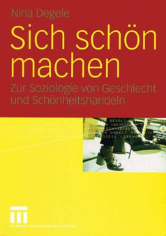 Sich schoen machen : Zur Soziologie von Geschlecht und Schoenheitshandeln