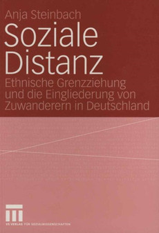 Soziale Distanz : Ethnische Grenzziehung und die Eingliederung von Zuwanderern in Deutschland