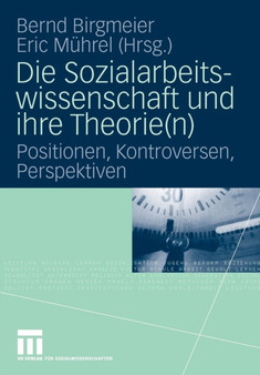 Die Sozialarbeitswissenschaft und ihre Theorie(n) : Positionen, Kontroversen, Perspektiven