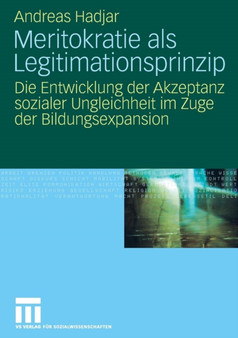 Meritokratie als Legitimationsprinzip : Die Entwicklung der Akzeptanz sozialer Ungleichheit im Zuge der Bildungsexpansion