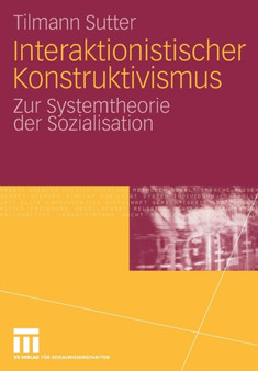 Interaktionistischer Konstruktivismus : Zur Systemtheorie der Sozialisation
