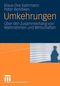 Umkehrungen : Uber den Zusammenhang von Wahrnehmen und Wirtschaften