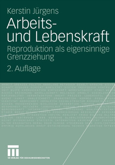 Arbeits- und Lebenskraft : Reproduktion als eigensinnige Grenzziehung