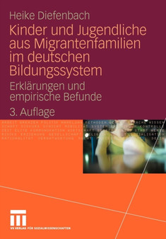 Kinder und Jugendliche aus Migrantenfamilien im deutschen Bildungssystem : Erklarungen und empirische Befunde