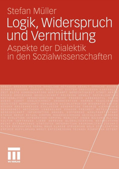 Logik, Widerspruch und Vermittlung : Aspekte der Dialektik in den Sozialwissenschaften