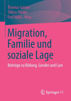 Migration, Familie und soziale Lage : Beitrage zu Bildung, Gender und Care