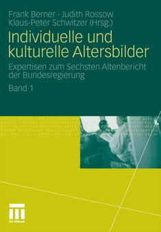 Individuelle und kulturelle Altersbilder : Expertisen zum Sechsten Altenbericht der Bundesregierung. Band 1