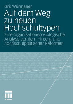 Auf dem Weg zu neuen Hochschultypen : Eine organisationssoziologische Analyse vor dem Hintergrund hochschulpolitischer Reformen