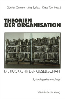 Theorien der Organisation : Die Ruckkehr der Gesellschaft