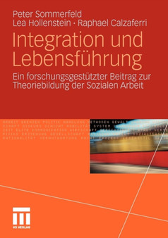 Integration und Lebensfuhrung : Ein forschungsgestutzter Beitrag zur Theoriebildung der Sozialen Arbeit