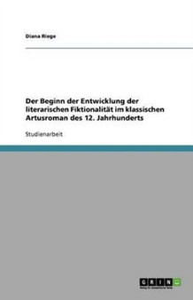 Der Beginn der Entwicklung der literarischen Fiktionalitat im klassischen Artusroman des 12. Jahrhunderts