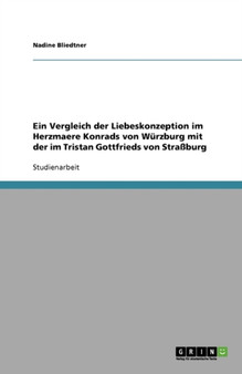 Ein Vergleich der Liebeskonzeption im Herzmaere Konrads von Wurzburg mit der im Tristan Gottfrieds von Strassburg