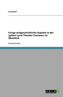 Einige zeitgeschichtliche Aspekte in der spaten Lyrik Theodor Fontanes im UEberblick