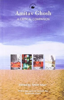 Amitav Ghosh - A Critical Companion : With a New Essay on Satyagit Ray