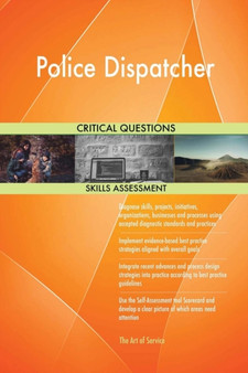 Police Dispatcher Critical Questions Skills Assessment by The Art Of Service - Paperback