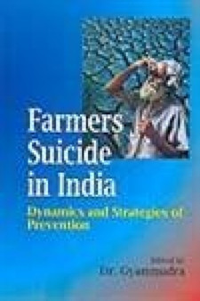 Farmers Suicide in India : Dynamics and Strategies of Prevention