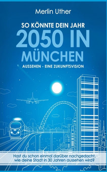 So Konnte Dein Jahr 2050 in Munchen Aussehen - Eine Zukunftsvision