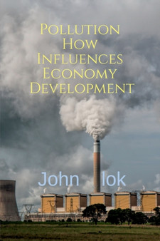 Pollution How Influences Economy Development by John Lok - Paperback