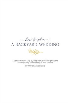 How to Plan a Backyard Wedding by Amy Grace Collins - Paperback