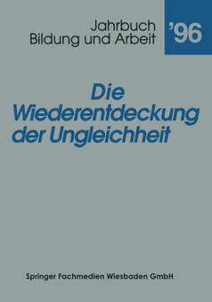 Die Wiederentdeckung der Ungleichheit : Aktuelle Tendenzen in Bildung fur Arbeit : 1996 Die Wiederentdeckung der Ungleichheit : Aktuelle Tendenzen in Bildung fur Arbeit : 1996