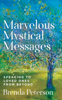 Marvelous Mystical Messages : Speaking to Loved Ones from Beyond by Brenda Peterson - Paperback