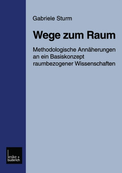 Wege zum Raum : Methodologische Annaherungen an ein Basiskonzept raumbezogener Wissenschaften
