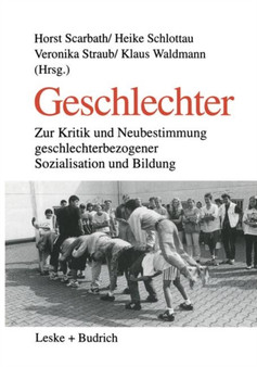 Geschlechter : Zur Kritik und Neubestimmung geschlechterbezogener Sozialisation und Bildung
