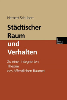 Stadtischer Raum und Verhalten : Zu einer integrierten Theorie des oeffentlichen Raumes