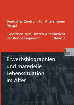 Erwerbsbiographien und materielle Lebenssituation im Alter : Expertisen zum Dritten Altenbericht der Bundesregierung - Band II