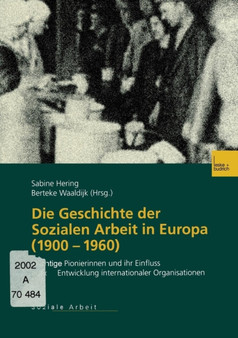 Die Geschichte der Sozialen Arbeit in Europa (1900-1960) : Wichtige Pionierinnen und ihr Einfluss auf die Entwicklung internationaler Organisationen