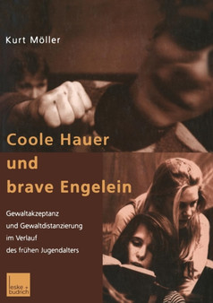 Coole Hauer und brave Engelein : Gewaltakzeptanz und Gewaltdistanzierung im Verlauf des fruhen Jugendalters