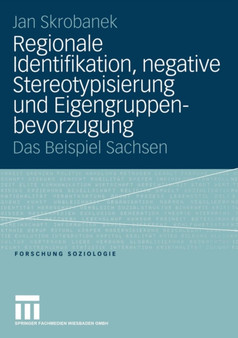 Regionale Identifikation, negative Stereotypisierung und Eigengruppenbevorzugung : Das Beispiel Sachsen : 198